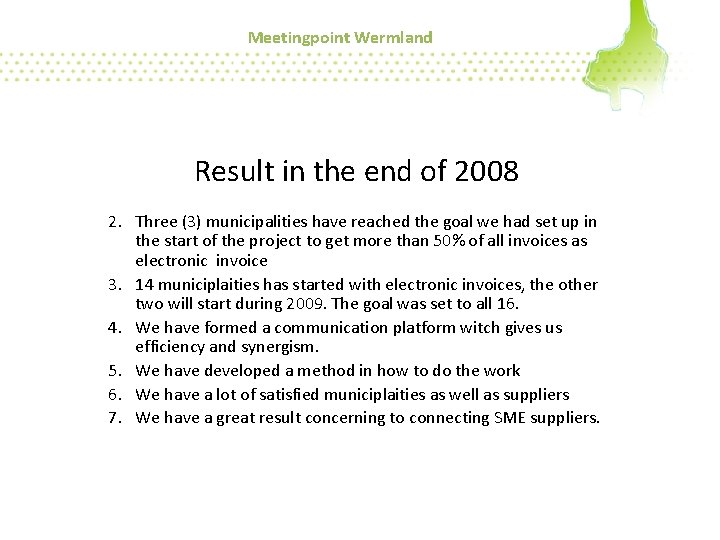Meetingpoint Wermland Result in the end of 2008 2. Three (3) municipalities have reached