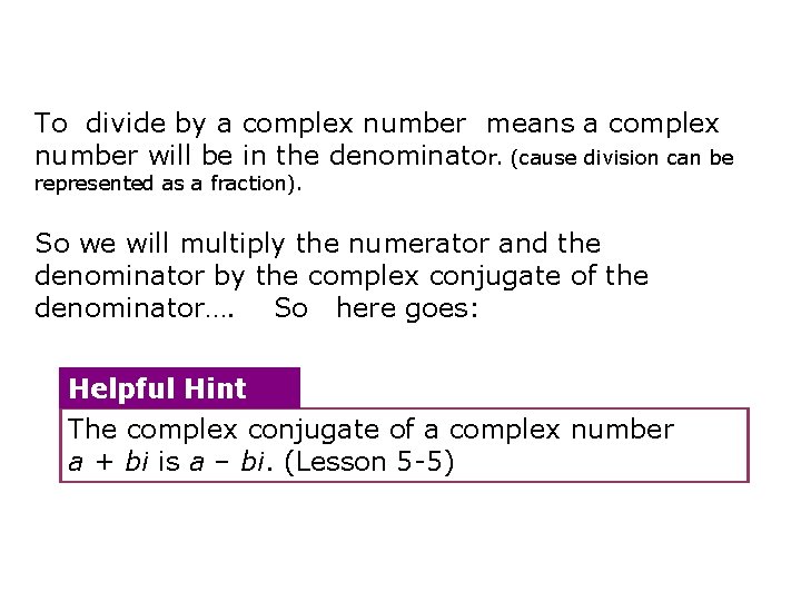 To divide by a complex number means a complex number will be in the