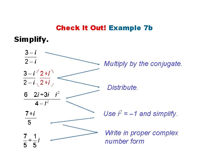 Check It Out! Example 7 b Simplify. Multiply by the conjugate. Distribute. Use i
