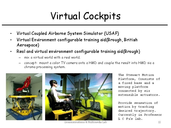 Virtual Cockpits • • Virtual Coupled Airborne System Simulator (USAF) • Real and virtual