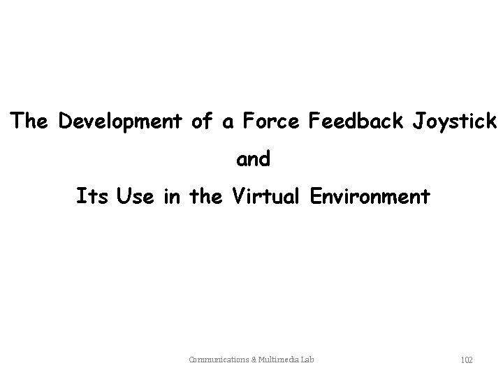 The Development of a Force Feedback Joystick and Its Use in the Virtual Environment
