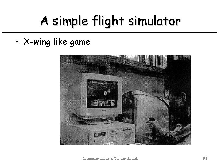 A simple flight simulator • X-wing like game Communications & Multimedia Lab 106 