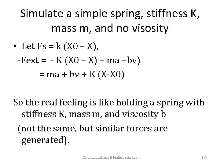 Simulate a simple spring, stiffness K, mass m, and no visosity • Let Fs