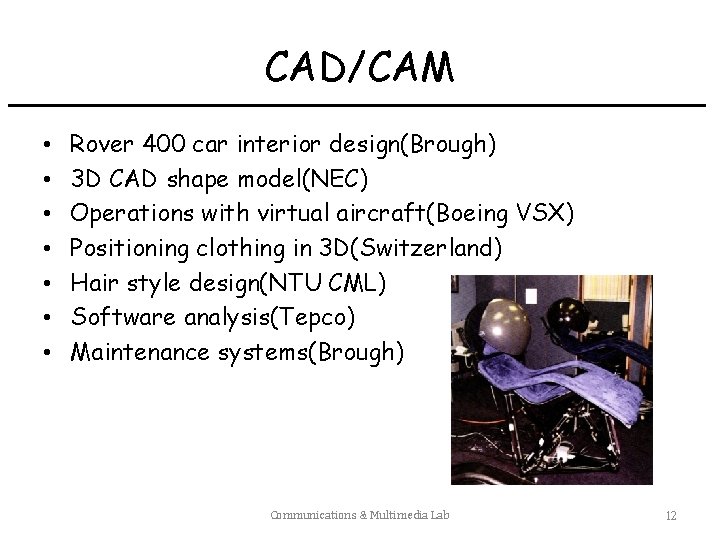 CAD/CAM • • Rover 400 car interior design(Brough) 3 D CAD shape model(NEC) Operations