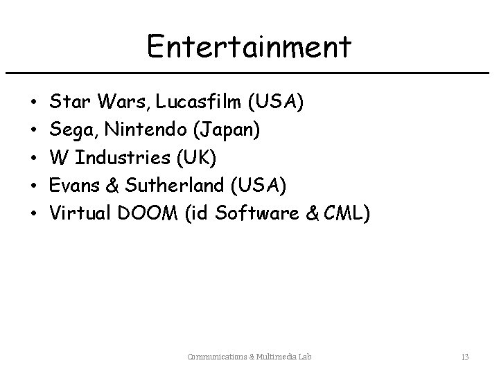 Entertainment • • • Star Wars, Lucasfilm (USA) Sega, Nintendo (Japan) W Industries (UK)