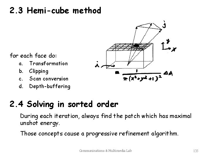 2. 3 Hemi-cube method for each face do: a. b. c. d. Transformation Clipping