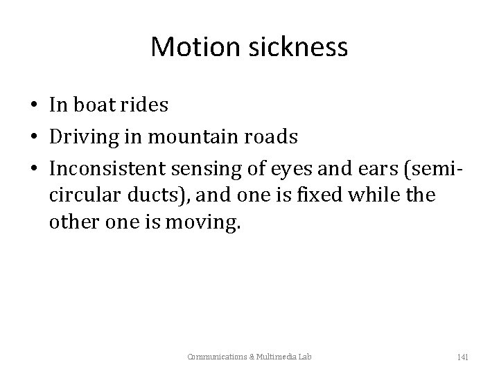 Motion sickness • In boat rides • Driving in mountain roads • Inconsistent sensing