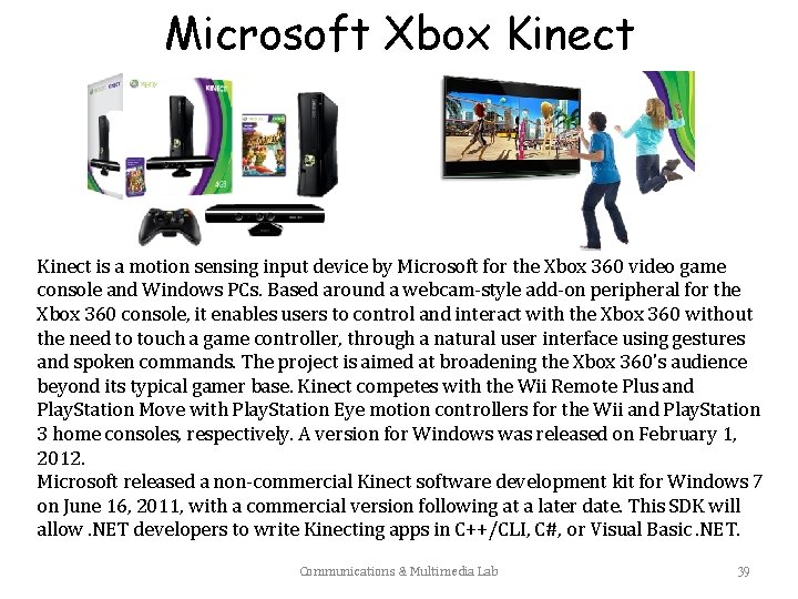 Microsoft Xbox Kinect is a motion sensing input device by Microsoft for the Xbox