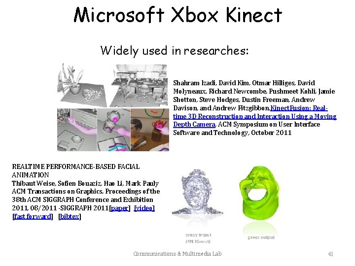 Microsoft Xbox Kinect Widely used in researches: Shahram Izadi, David Kim, Otmar Hilliges, David