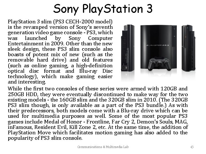 Sony Play. Station 3 slim (PS 3 CECH-2000 model) is the revamped version of