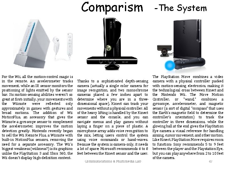 Comparism For the Wii, all the motion-control magic is in the remote. An accelerometer