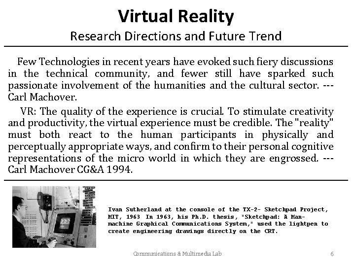 Virtual Reality Research Directions and Future Trend Few Technologies in recent years have evoked