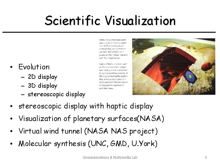 Scientific Visualization • Evolution – 2 D display – 3 D display – stereoscopic