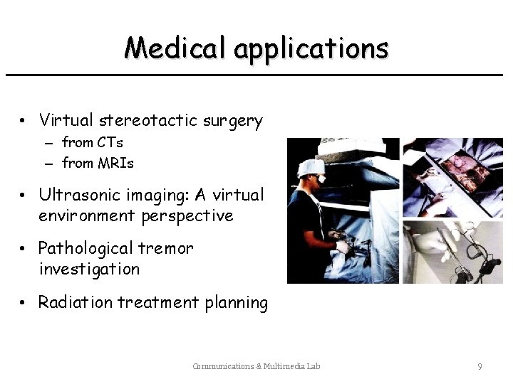 Medical applications • Virtual stereotactic surgery – from CTs – from MRIs • Ultrasonic