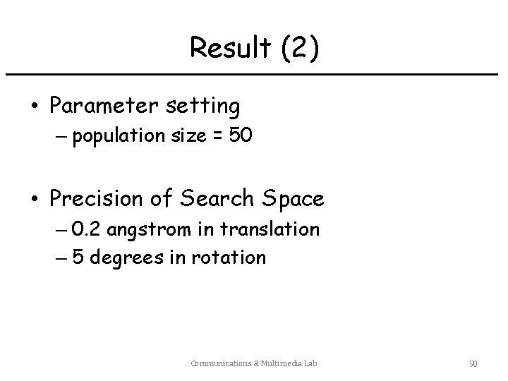 Result (2) • Parameter setting – population size = 50 • Precision of Search