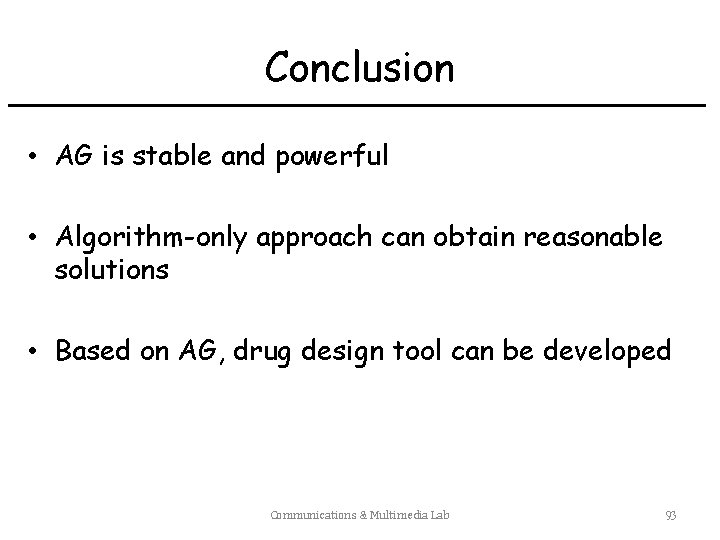 Conclusion • AG is stable and powerful • Algorithm-only approach can obtain reasonable solutions