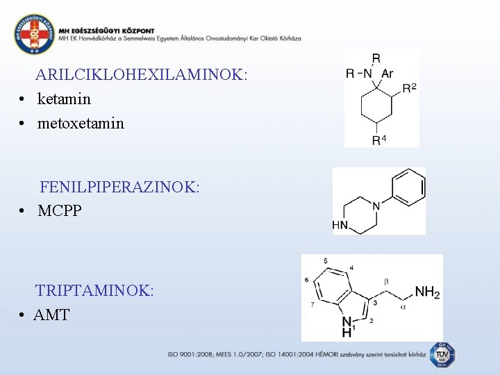 ARILCIKLOHEXILAMINOK: • ketamin • metoxetamin FENILPIPERAZINOK: • MCPP TRIPTAMINOK: • AMT 