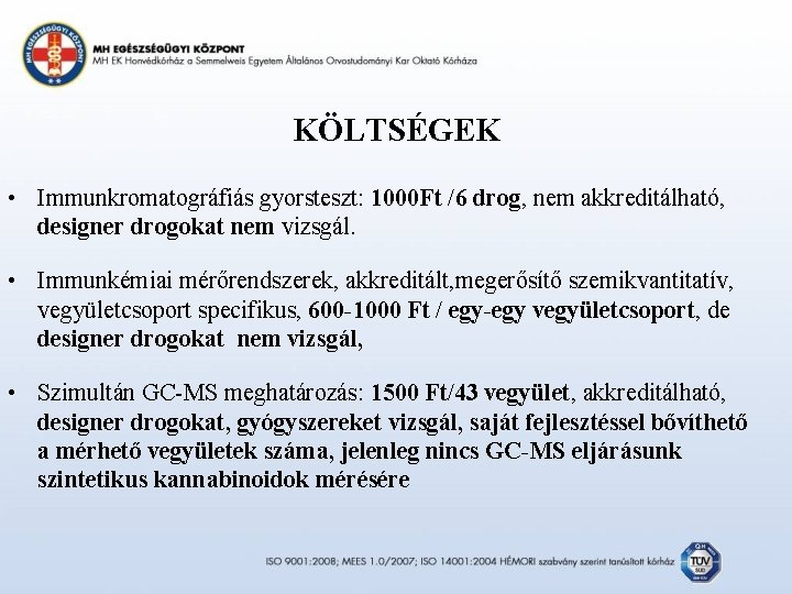 KÖLTSÉGEK • Immunkromatográfiás gyorsteszt: 1000 Ft /6 drog, nem akkreditálható, designer drogokat nem vizsgál.