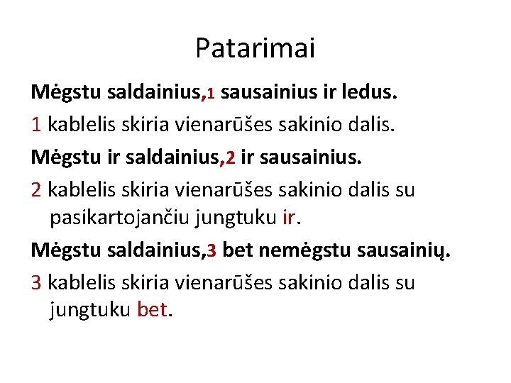 Patarimai Mėgstu saldainius, 1 sausainius ir ledus. 1 kablelis skiria vienarūšes sakinio dalis. Mėgstu