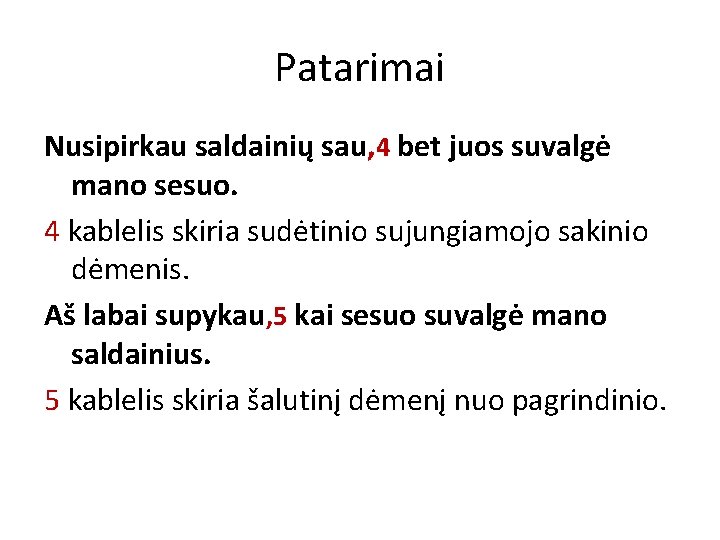 Patarimai Nusipirkau saldainių sau, 4 bet juos suvalgė mano sesuo. 4 kablelis skiria sudėtinio