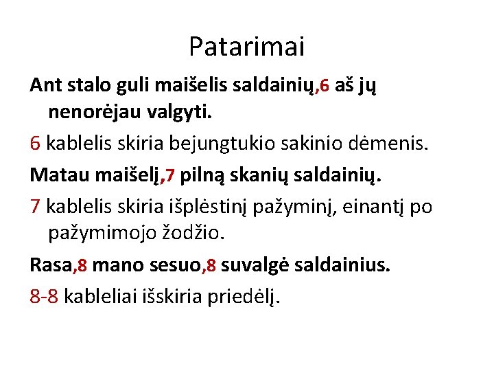 Patarimai Ant stalo guli maišelis saldainių, 6 aš jų nenorėjau valgyti. 6 kablelis skiria