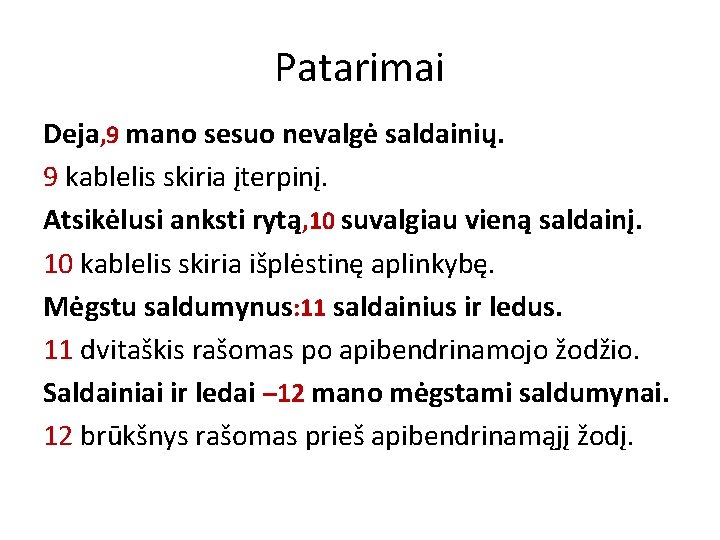 Patarimai Deja, 9 mano sesuo nevalgė saldainių. 9 kablelis skiria įterpinį. Atsikėlusi anksti rytą,