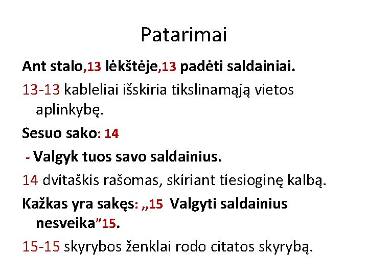 Patarimai Ant stalo, 13 lėkštėje, 13 padėti saldainiai. 13 -13 kableliai išskiria tikslinamąją vietos