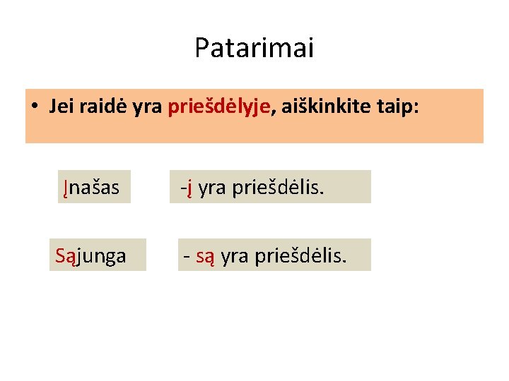 Patarimai • Jei raidė yra priešdėlyje, aiškinkite taip: Įnašas Sąjunga -į yra priešdėlis. -