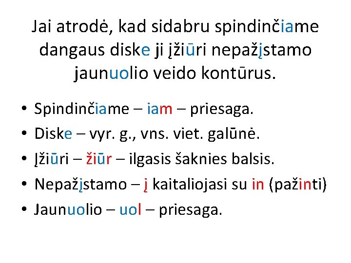 Jai atrodė, kad sidabru spindinčiame dangaus diske ji įžiūri nepažįstamo jaunuolio veido kontūrus. •