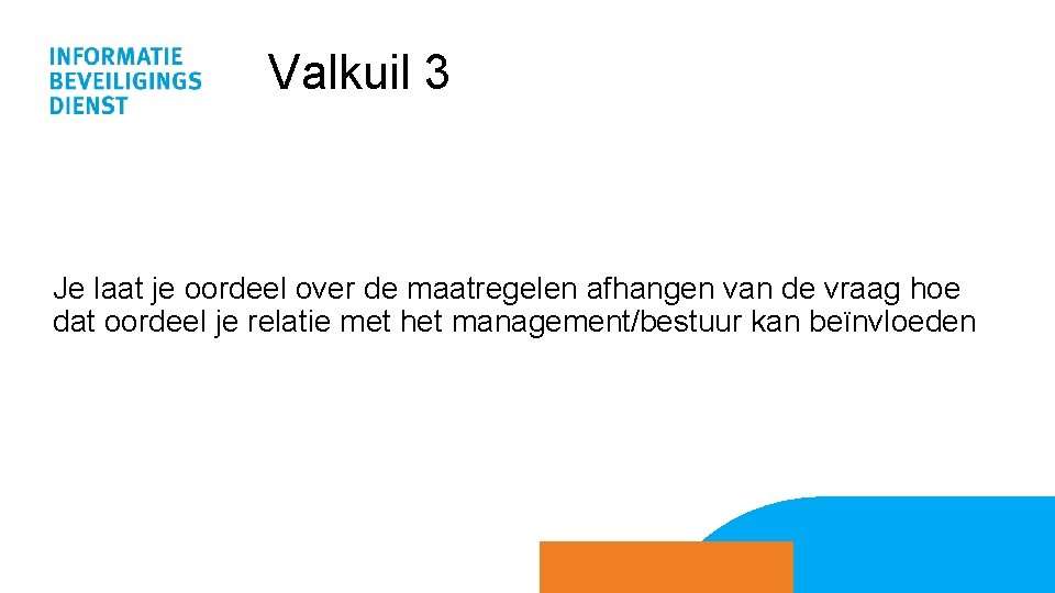 Valkuil 3 Je laat je oordeel over de maatregelen afhangen van de vraag hoe