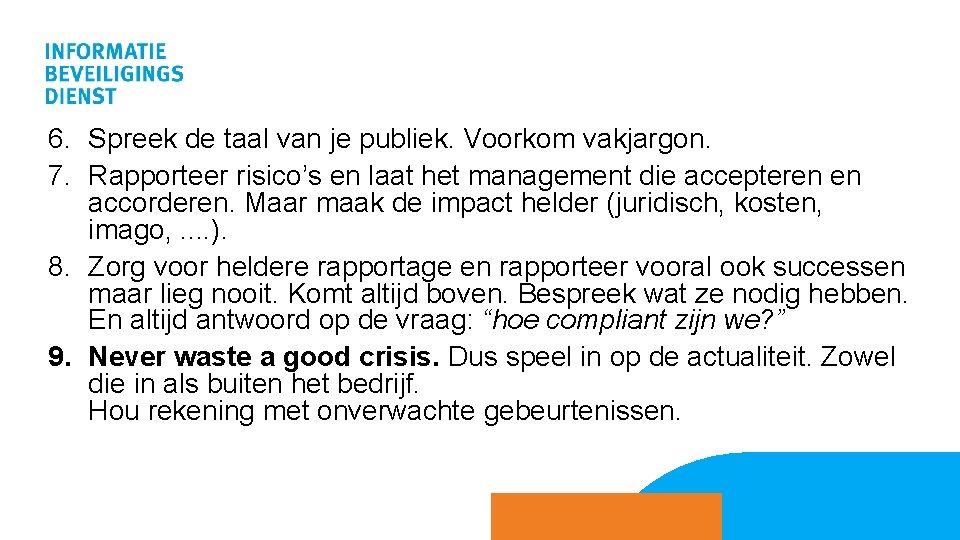 6. Spreek de taal van je publiek. Voorkom vakjargon. 7. Rapporteer risico’s en laat