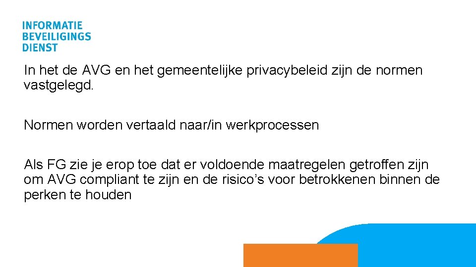 In het de AVG en het gemeentelijke privacybeleid zijn de normen vastgelegd. Normen worden