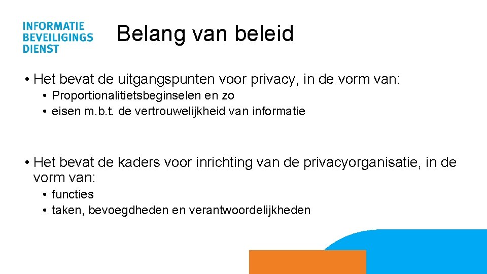 Belang van beleid • Het bevat de uitgangspunten voor privacy, in de vorm van: