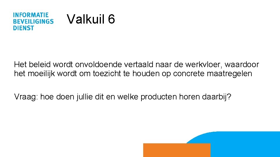 Valkuil 6 Het beleid wordt onvoldoende vertaald naar de werkvloer, waardoor het moeilijk wordt