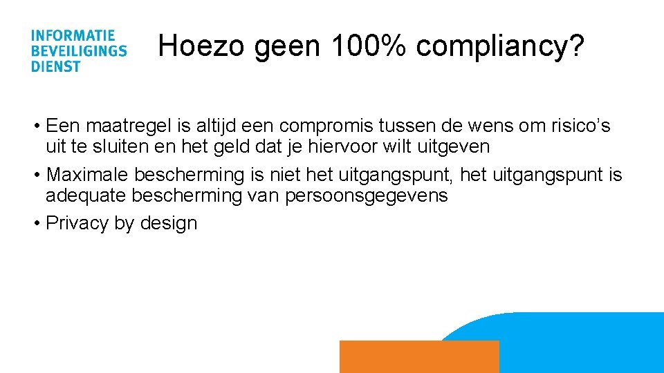 Hoezo geen 100% compliancy? • Een maatregel is altijd een compromis tussen de wens