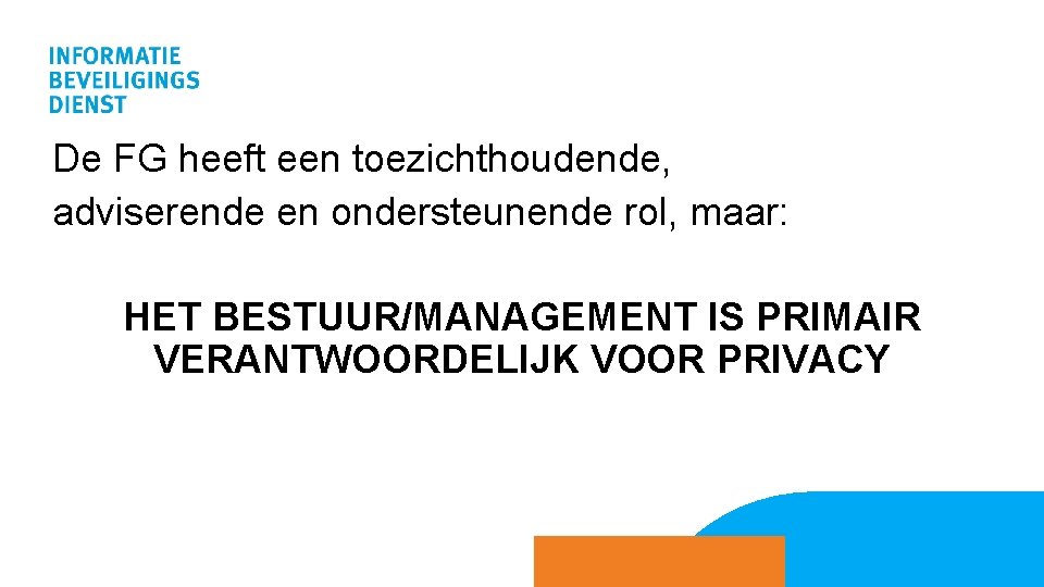 De FG heeft een toezichthoudende, adviserende en ondersteunende rol, maar: HET BESTUUR/MANAGEMENT IS PRIMAIR