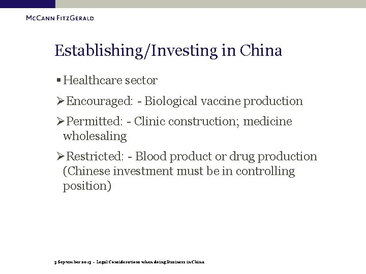 Establishing/Investing in China § Healthcare sector ØEncouraged: - Biological vaccine production ØPermitted: - Clinic