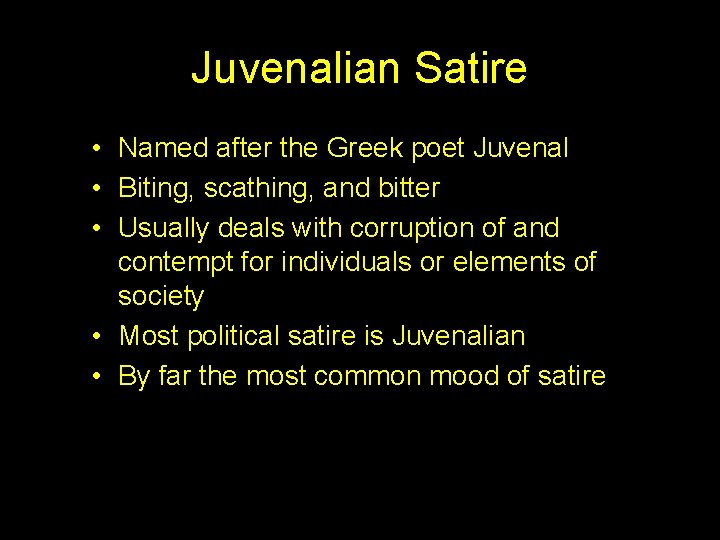 Juvenalian Satire • Named after the Greek poet Juvenal • Biting, scathing, and bitter