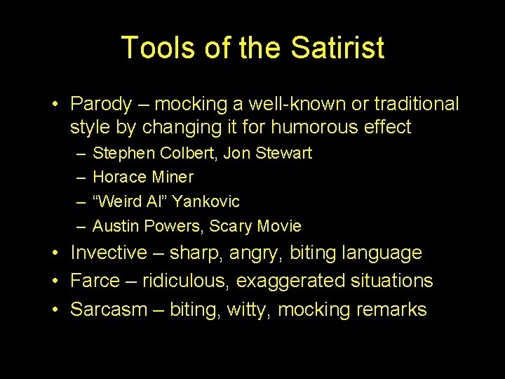 Tools of the Satirist • Parody – mocking a well-known or traditional style by