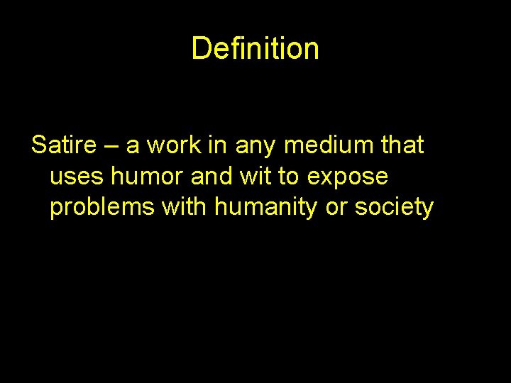 Definition Satire – a work in any medium that uses humor and wit to