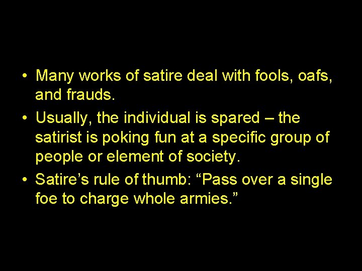  • Many works of satire deal with fools, oafs, and frauds. • Usually,