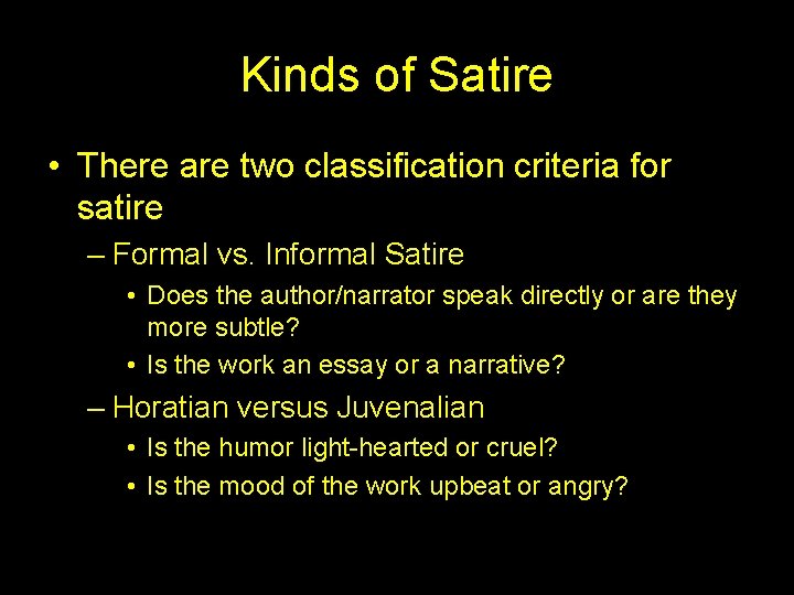 Kinds of Satire • There are two classification criteria for satire – Formal vs.