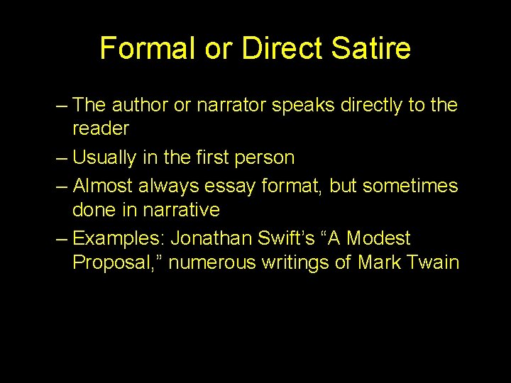 Formal or Direct Satire – The author or narrator speaks directly to the reader