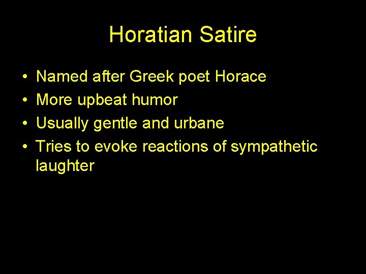 Horatian Satire • • Named after Greek poet Horace More upbeat humor Usually gentle