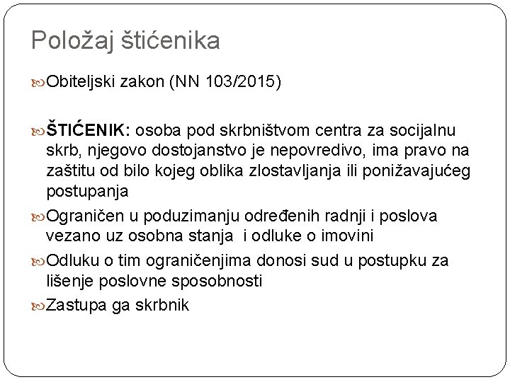 Položaj štićenika Obiteljski zakon (NN 103/2015) ŠTIĆENIK: osoba pod skrbništvom centra za socijalnu skrb,