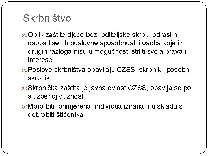 Skrbništvo Oblik zaštite djece bez roditeljske skrbi, odraslih osoba lišenih poslovne sposobnosti i osoba