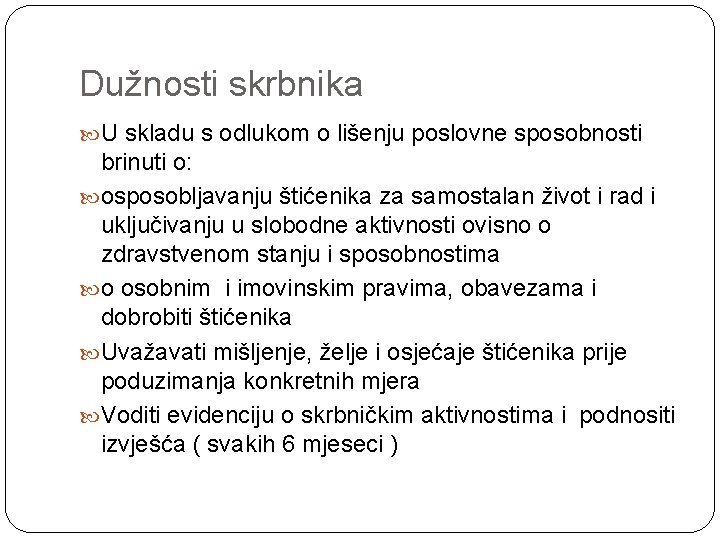 Dužnosti skrbnika U skladu s odlukom o lišenju poslovne sposobnosti brinuti o: osposobljavanju štićenika