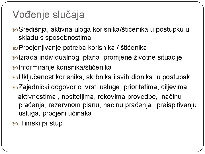 Vođenje slučaja Središnja, aktivna uloga korisnika/štićenika u postupku u skladu s sposobnostima Procjenjivanje potreba