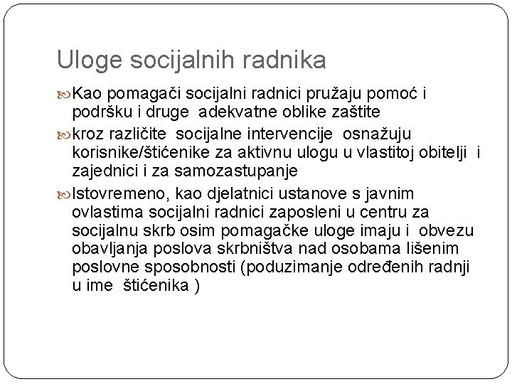 Uloge socijalnih radnika Kao pomagači socijalni radnici pružaju pomoć i podršku i druge adekvatne