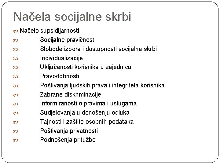 Načela socijalne skrbi Načelo supsidijarnosti Socijalne pravičnosti Slobode izbora i dostupnosti socijalne skrbi Individualizacije